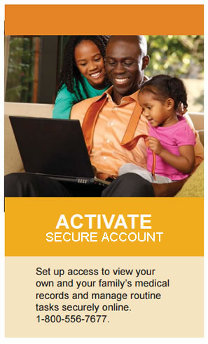 Activate Secure Account. Set up access to view your own and your family's medical records and manage routine tasks securely online. 1-800-556-7677.