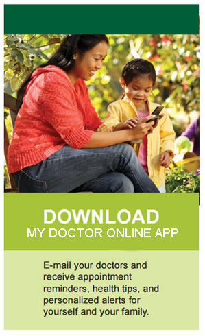 Download My Doctor Online App. Email your doctors and receive appointment reminders, health tips, and personalized alerts for yourself and your family.